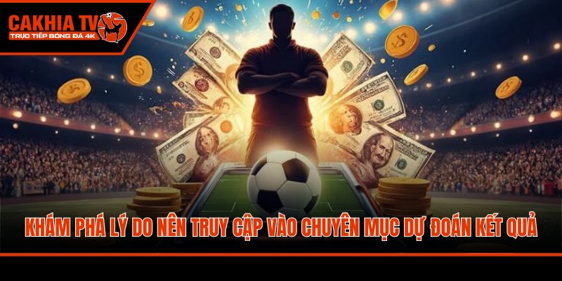 Khám phá lý do nên truy cập vào chuyên mục dự đoán kết quả