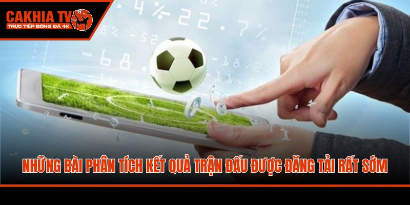 Những bài phân tích kết quả trận đấu được đăng tải rất sớm