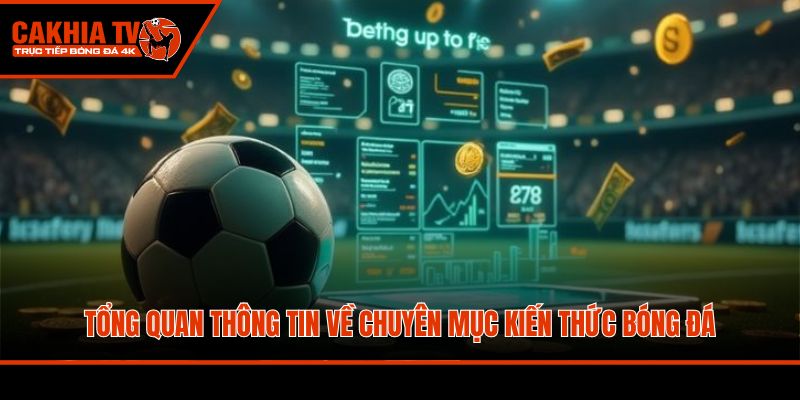 Tổng quan thông tin về chuyên mục kiến thức bóng đá