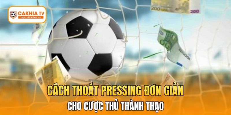 Cách Thoát Pressing Đơn Giản Cho Cược Thủ Thành Thạo